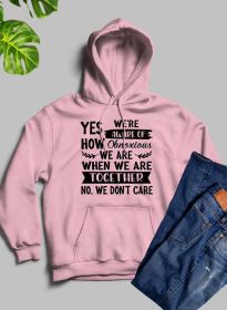 Yes Were Aware Of How Obnoxious We Are Together Hoodie (Color: Pink)