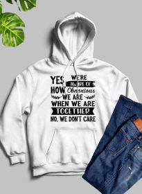 Yes Were Aware Of How Obnoxious We Are Together Hoodie (Color: White)